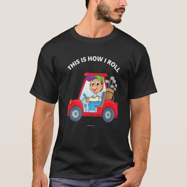Golfing Golfer Det här är hur jag rullar Golf Cart T Shirt (Framsida)