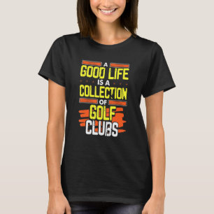 Golfing Humor Bra Life A Collection of Golf Klubbs T Shirt