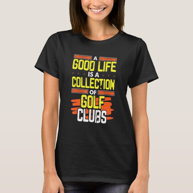 Golfing Humor Bra Life A Collection of Golf Klubbs T Shirt (Framsida)