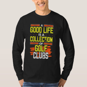 Golfing Humor Bra Life A Collection of Golf Klubbs T Shirt