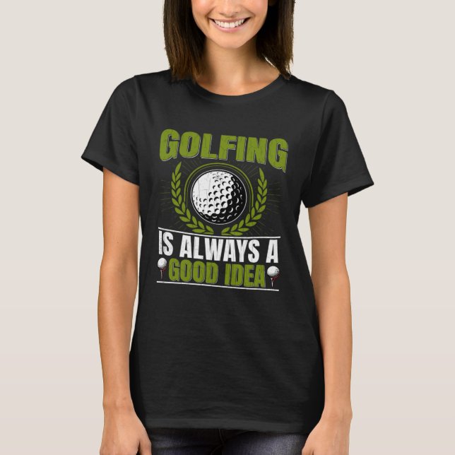 Golfing Is Good Idea  Golf Player Golfer Coach Gra T Shirt (Framsida)