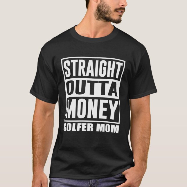 Golfing Mom Straight Outta Money Golfer Mother  1 T Shirt (Framsida)
