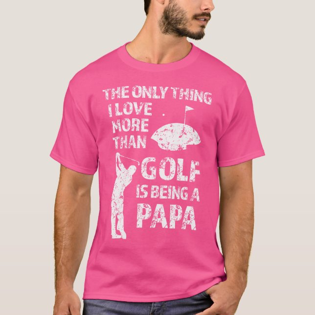 Golfing Pappa, det enda Sak I Kärlek, mer än Golf T Shirt (Framsida)