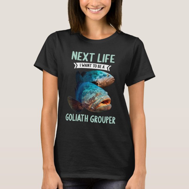 Goliath Groupers nästa liv vill bli en Goliat T Shirt (Framsida)