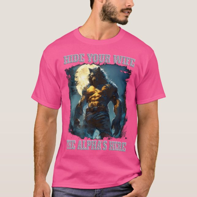 Göm din fru Alfa's här varulv Ripping A T Shirt (Framsida)