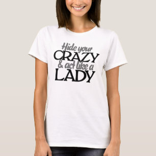 Göm din galning och bete dig som en dam t shirt