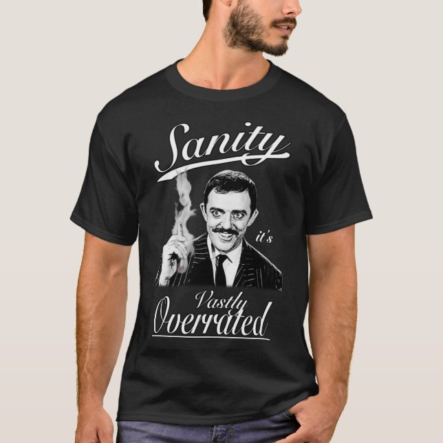 Gomez Addams- Sanity, it&x27;s Vastly Overrated Cl T Shirt (Framsida)