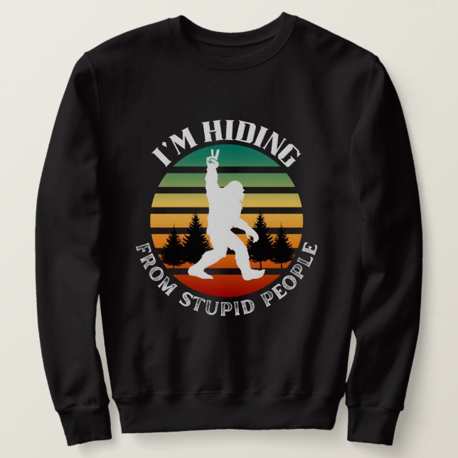 Gömma från stupid People-Bigfoot Roligt Sweatshirt (Design framsida)