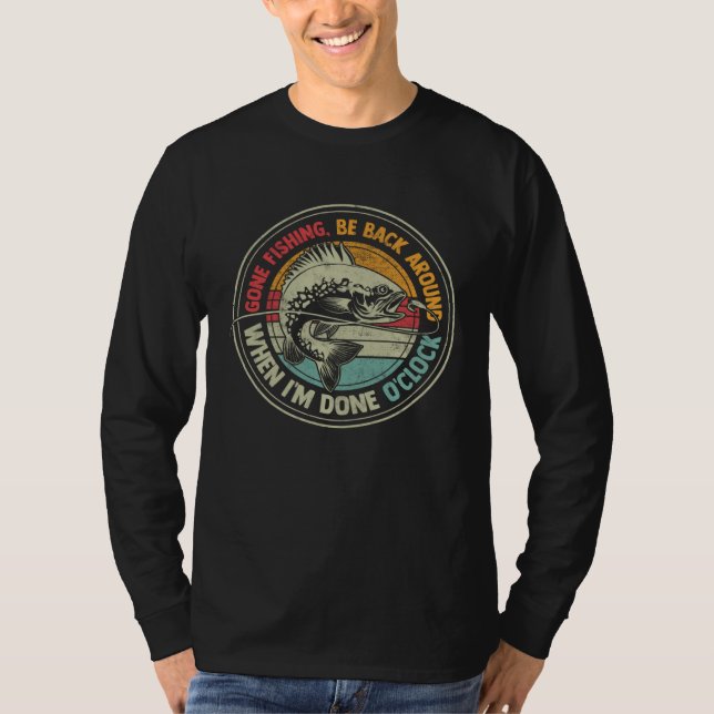 Gone Fishing Be Back Around When I m Done Ou2019cl T Shirt (Framsida)