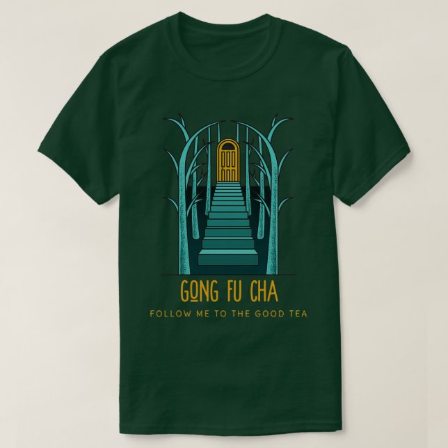 Gong Fu Cha följer mig till Bra Tea T Shirt (Design framsida)