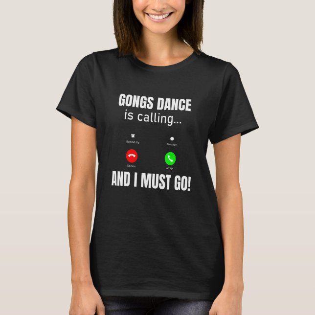 Gongs Dance ringer och jag måste gå. T Shirt (Framsida)