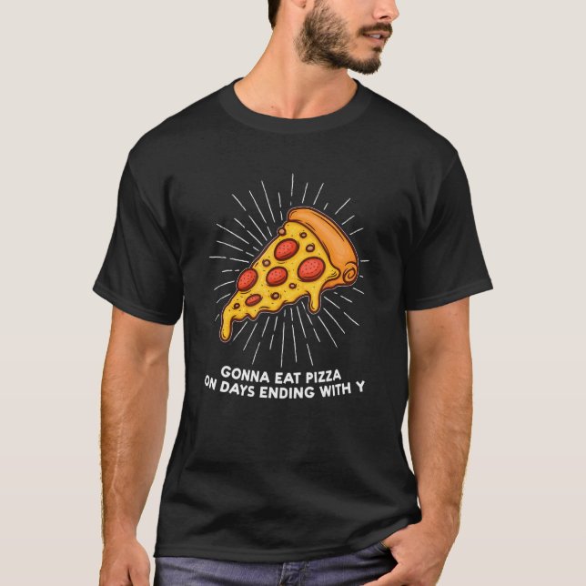 Gonna äter Pizza på dagar som slutar med Y Pizzas  T Shirt (Framsida)