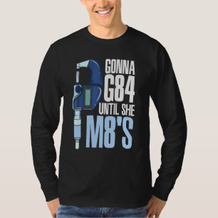 Gonna G84 tills hon M8s Mechanic Cnc Machinist Hum T Shirt