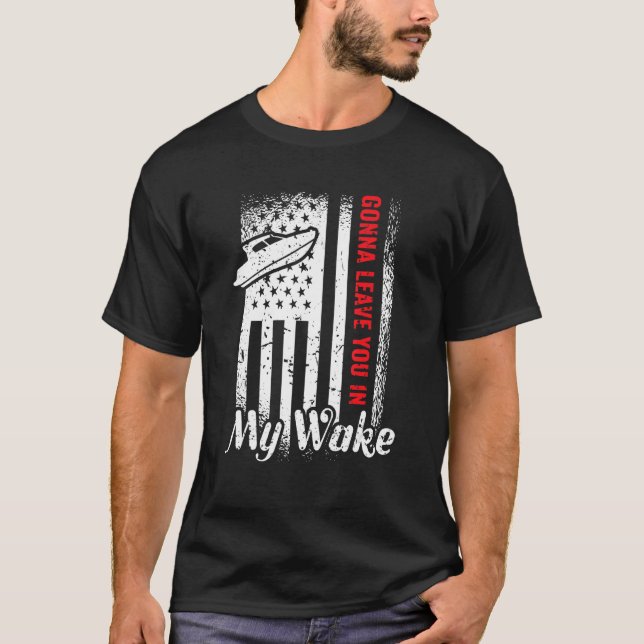 Gonna Leave You In My Wake Drag Boat Racing T Shirt (Framsida)
