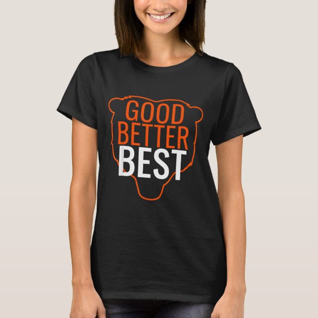 Good Better Bes Chicago Good Better Men Women  T Shirt (Framsida)
