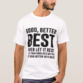 Good Better Best Never Let It Rest Bold Quote T Shirt