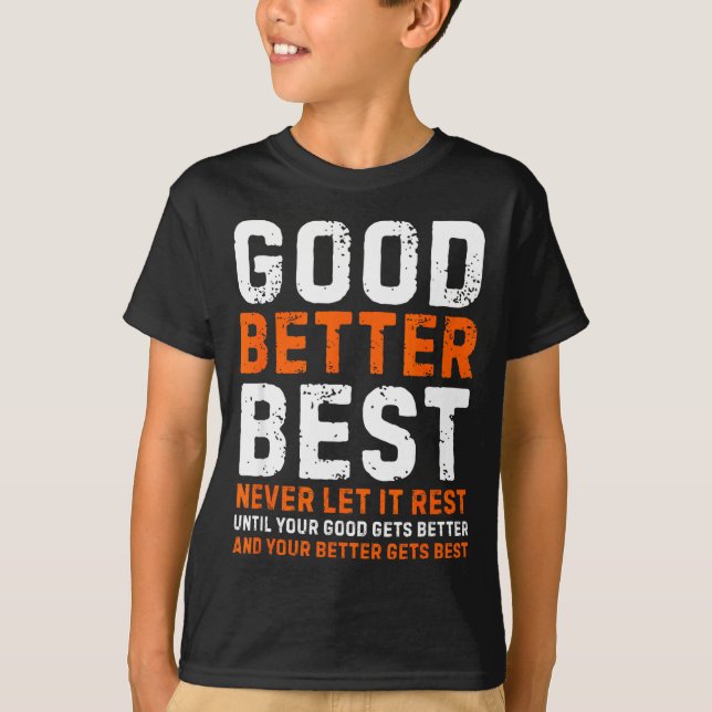 Good Better Never Let It Rest Motivational Quote  T Shirt (Framsida)