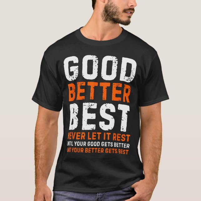 Good Better Never Let It Rest Motivational Quote  T Shirt (Framsida)