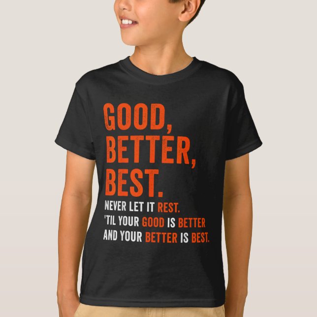 Good Better Never Let It Rest  T Shirt (Framsida)