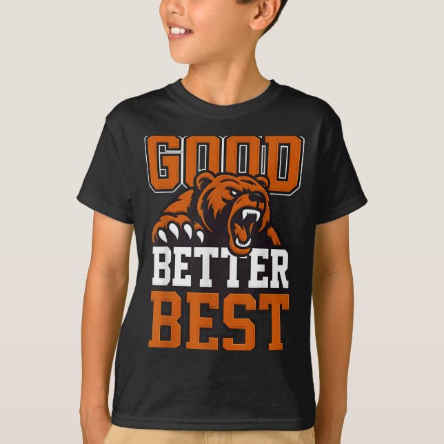 Good Better Never Let It Rest, Till Your Good Gets T Shirt (Framsida)