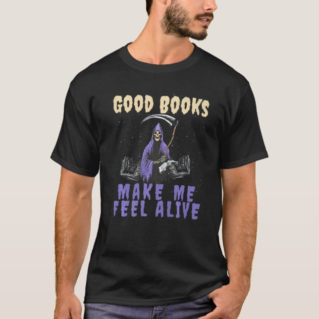 Good Books makes me Feel Alive Reading Grim Reaper T Shirt (Framsida)