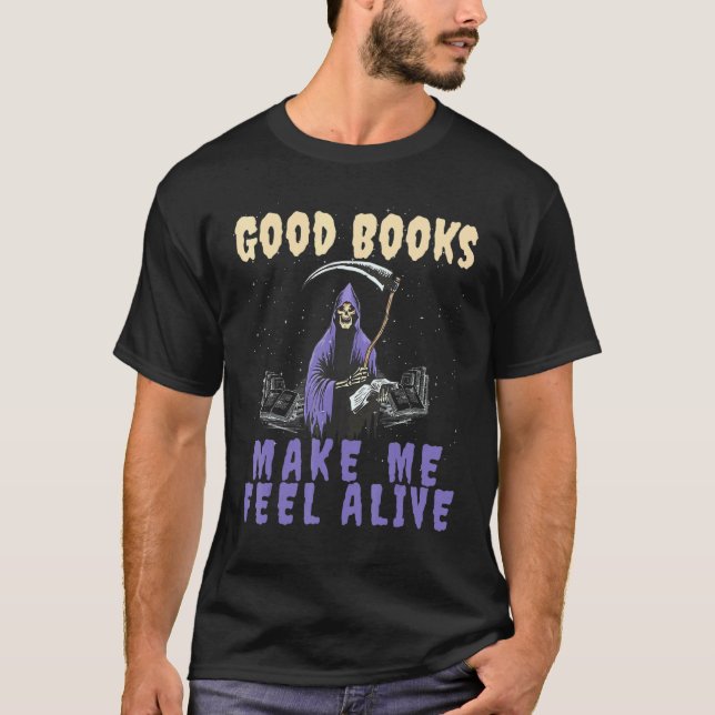 Good Books makes me Feel Alive Reading Grim Reaper T Shirt (Framsida)