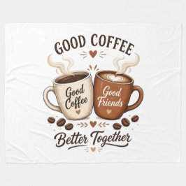 Good Coffee Good Friends mit zwei Kaffeetassen Fleecefilt