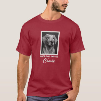 Good Dog Energy Custom Photo T-Shirt