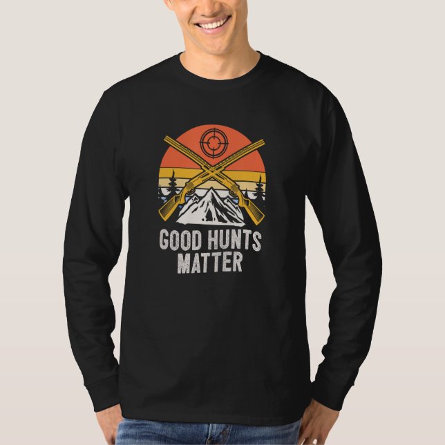 Good Hunts Matter Hunting Sayings Hunter Quotes Wi T Shirt (Framsida)