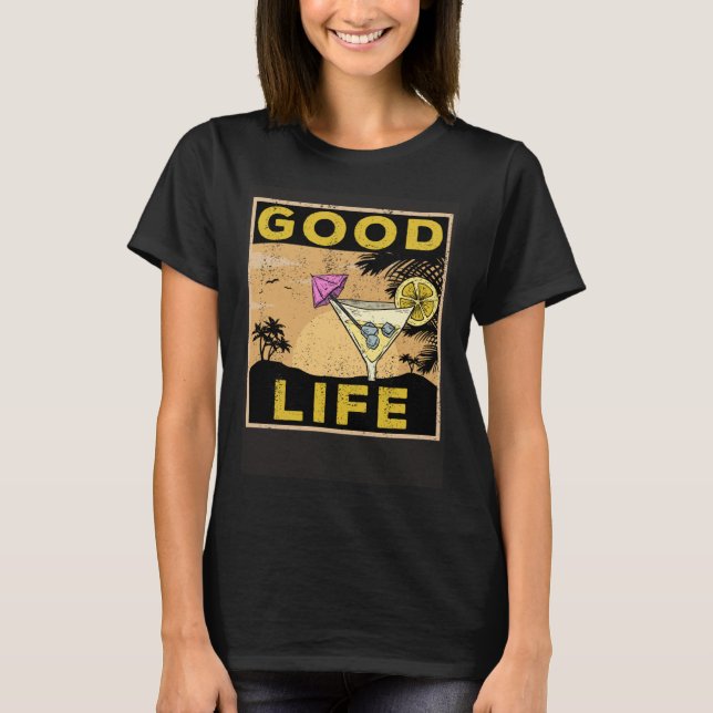 Good Life  Life Cocktail Palm Trees Travel Saying T Shirt (Framsida)