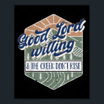 Good Lord Willing And The Creek Don't Rise  Poster<br><div class="desc">Good Lord Willing And The Creek Don't Rise</div>
