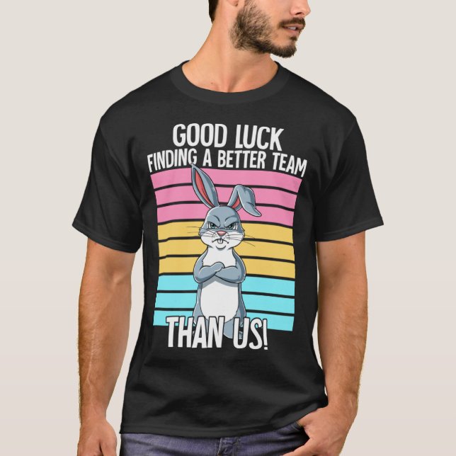 Good Luck Finding A Better Team Than Us Leaving Jo T Shirt (Framsida)