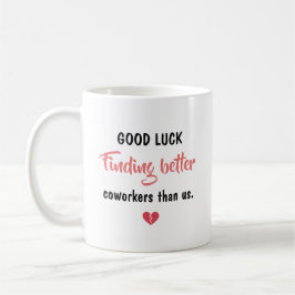 Good Luck Finding Better Coworkers Kaffemugg
