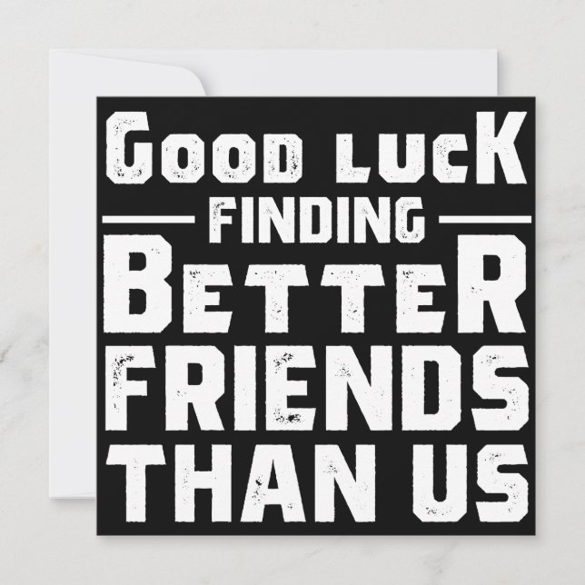 Good Luck Finding Better Friends Than Us - Funny Spara Datumet (Framsida)