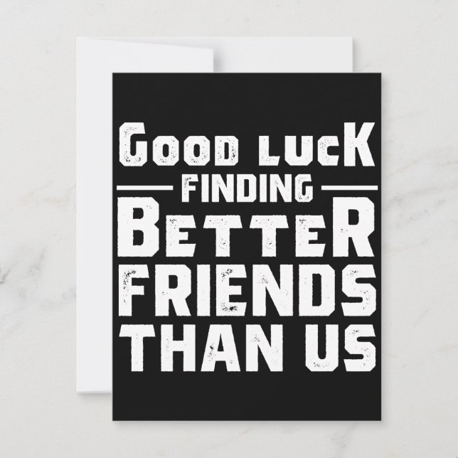Good Luck Finding Better Friends Than Us - Funny Spara Datumet (Framsida)