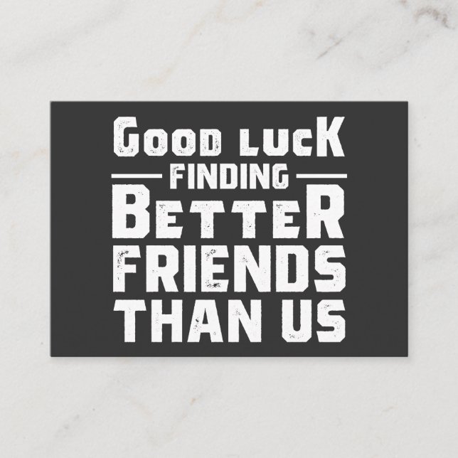 Good Luck Finding Better Friends Than Us - Funny Visitkort (Framsida)