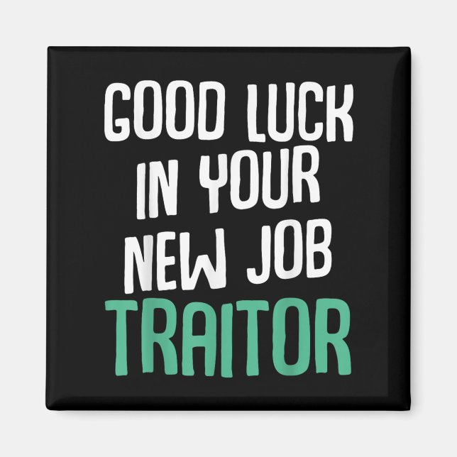 Good Luck In Your New Job Traitor Funny Sarcastic  Magnet (Framsidan)