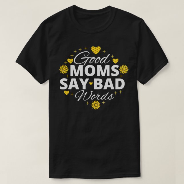 Good Moms Say Bad Words Momlife Funny Mothers Day  T Shirt (Design framsida)