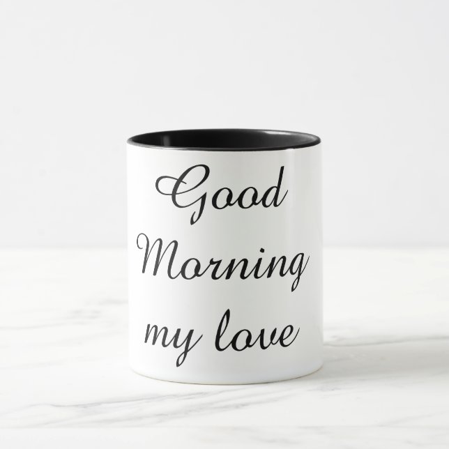 Good Morning My Love Coffee Mug – Romantic Gift  Mugg (Center)