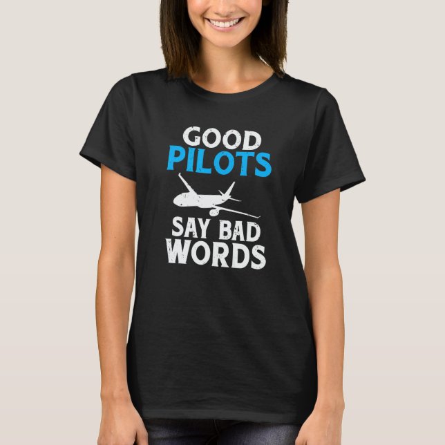 Good Pilots say Bad Words Airplane Flying Aircraft T Shirt (Framsida)