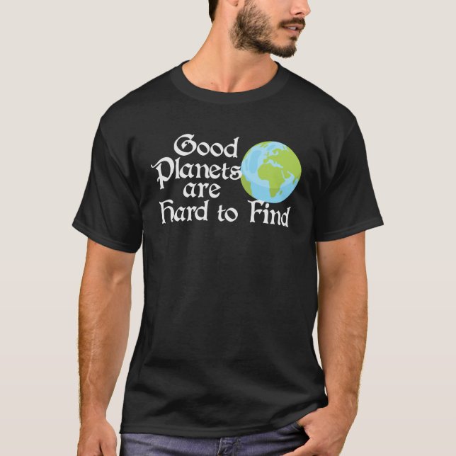 Good Planets Are Hard to Find Eco friendly T Shirt (Framsida)