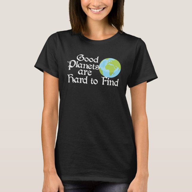 Good Planets Are Hard to Find Eco friendly T Shirt (Framsida)