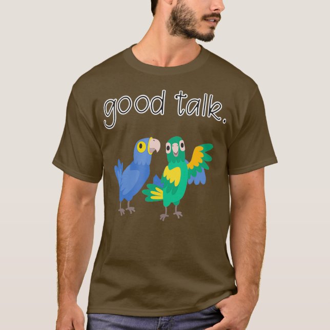Good Talk Cute Parrots Sarcastic Funny Saying T Shirt (Framsida)