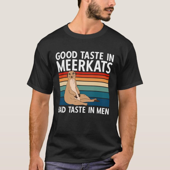 Good Taste In Meerkats Bad Taste In Men T Shirt (Framsida)