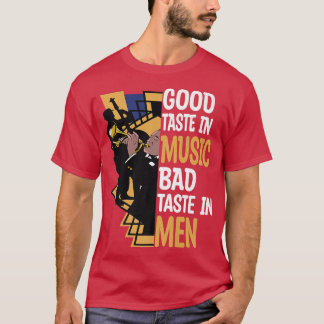 Good Taste In Music Bad Taste In Men, Women Jazz B T Shirt