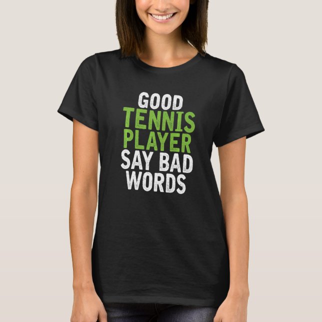 Good Tennis Player say bad Words Tennis T Shirt (Framsida)