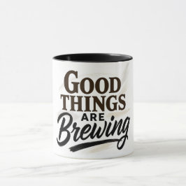 Good Things Are Brewing" Positive Quote Mug Mugg