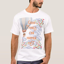 Good things can happen fast – Positive Quote Tee