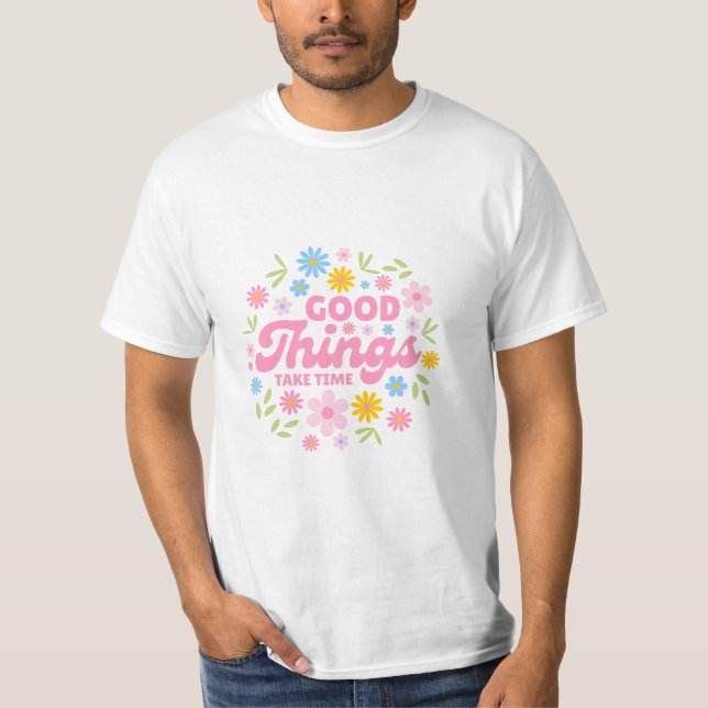 Good Things Take Time - Inspirational Quote T Shirt (Framsida)