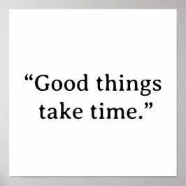 Good Things Take Time Minimalist Typography Poster